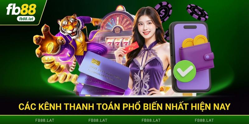 Các kênh thanh toán phổ biến nhất hiện nay