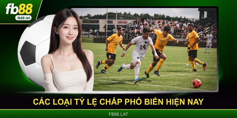 Các loại tỷ lệ chấp phổ biến hiện nay