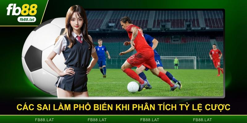 Các sai lầm phổ biến khi phân tích tỷ lệ cược