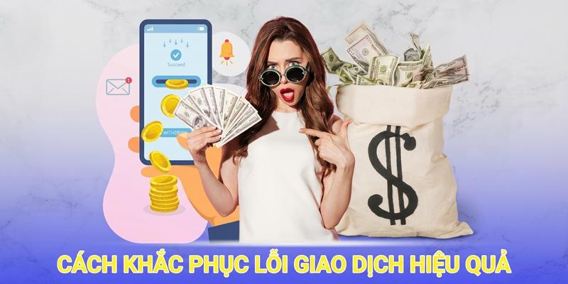 Cách khắc phục lỗi giao dịch hiệu quả