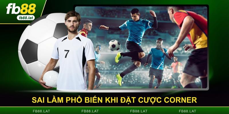 Sai lầm phổ biến khi đặt cược corner
