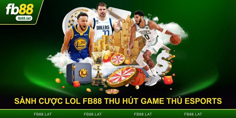 Sảnh cược LOL FB88 thu hút game thủ Esports