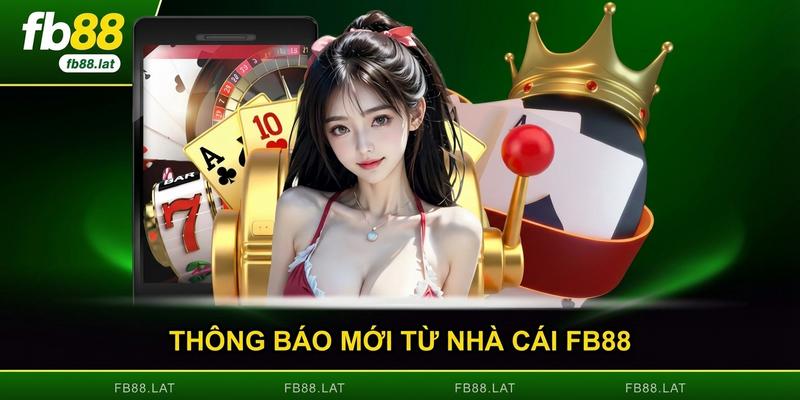 Thông Báo Mới Từ Nhà Cái FB88 - Cập Nhật Tức Thì