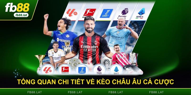 Tổng quan chi tiết về kèo châu Âu cá cược